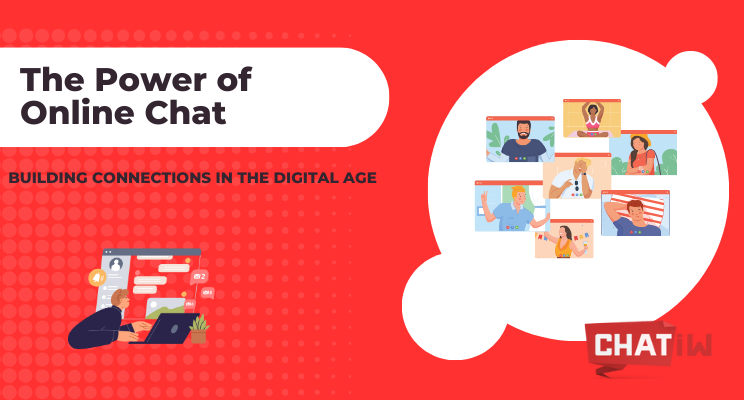 The Power of Online Chat: Building Connections in the Digital Age