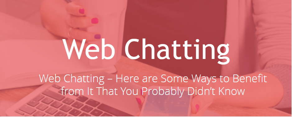 Web Chatting Â– Here are Some Ways to Benefit from It That You Probably DidnÂ’t Know